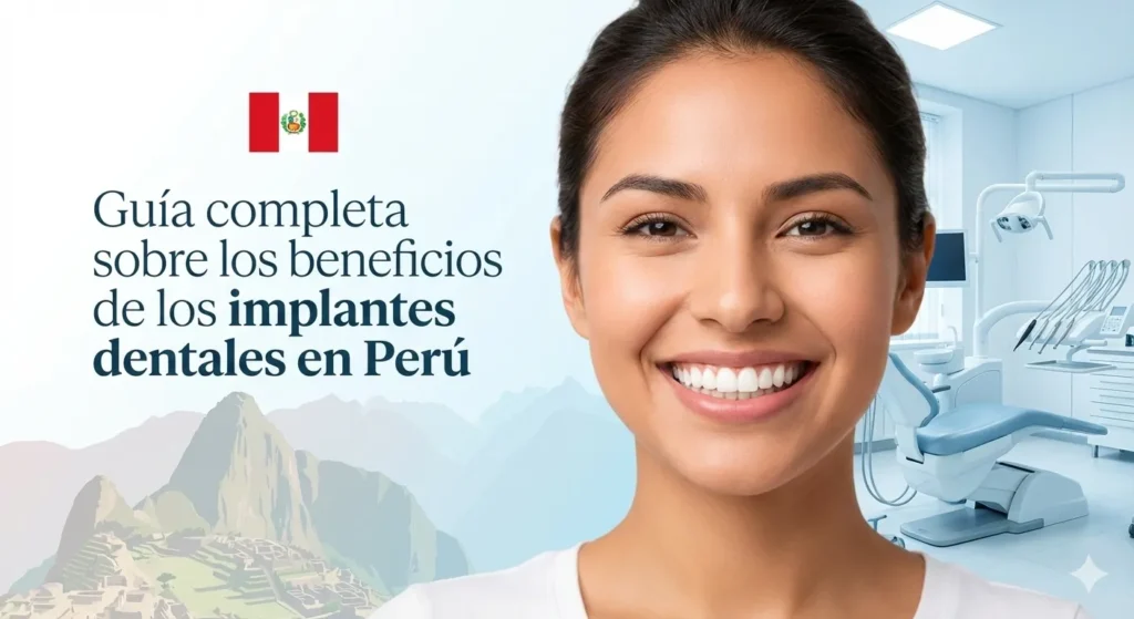 Guia Completa sobre los beneficios de los implantes dentales en peru